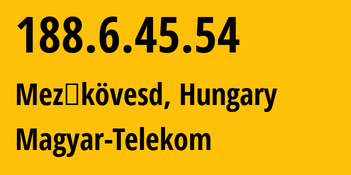 IP address 188.6.45.54 (Mezőkövesd, Borsod-Abaúj-Zemplén, Hungary) get location, coordinates on map, ISP provider AS5483 Magyar-Telekom // who is provider of ip address 188.6.45.54, whose IP address