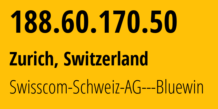 IP-адрес 188.60.170.50 (Цюрих, Цюрих, Швейцария) определить местоположение, координаты на карте, ISP провайдер AS3303 Swisscom-Schweiz-AG---Bluewin // кто провайдер айпи-адреса 188.60.170.50