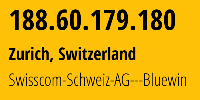 IP-адрес 188.60.179.180 (Цюрих, Цюрих, Швейцария) определить местоположение, координаты на карте, ISP провайдер AS3303 Swisscom-Schweiz-AG---Bluewin // кто провайдер айпи-адреса 188.60.179.180