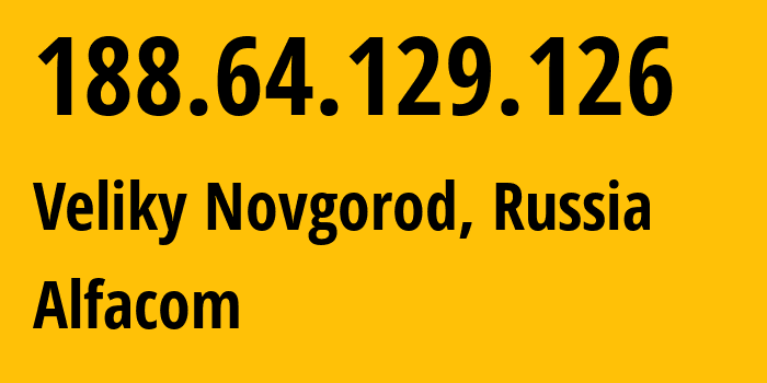 IP-адрес 188.64.129.126 (Великий Новгород, Новгородская Область, Россия) определить местоположение, координаты на карте, ISP провайдер AS49641 Alfacom // кто провайдер айпи-адреса 188.64.129.126