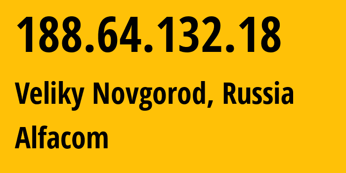 IP address 188.64.132.18 (Veliky Novgorod, Novgorod Oblast, Russia) get location, coordinates on map, ISP provider AS49641 Alfacom // who is provider of ip address 188.64.132.18, whose IP address