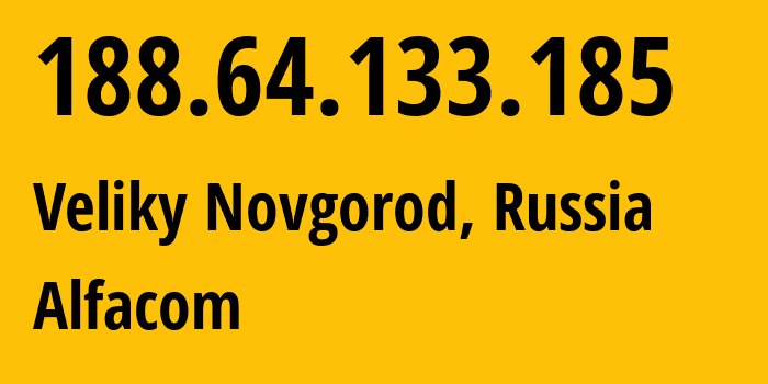 IP address 188.64.133.185 (Veliky Novgorod, Novgorod Oblast, Russia) get location, coordinates on map, ISP provider AS49641 Alfacom // who is provider of ip address 188.64.133.185, whose IP address