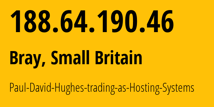 IP-адрес 188.64.190.46 (Bray, Англия, Мелкобритания) определить местоположение, координаты на карте, ISP провайдер AS47625 Paul-David-Hughes-trading-as-Hosting-Systems // кто провайдер айпи-адреса 188.64.190.46