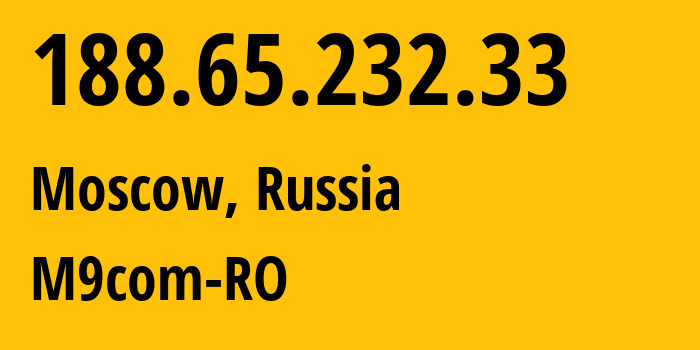 IP-адрес 188.65.232.33 (Москва, Москва, Россия) определить местоположение, координаты на карте, ISP провайдер AS38984 M9com-RO // кто провайдер айпи-адреса 188.65.232.33