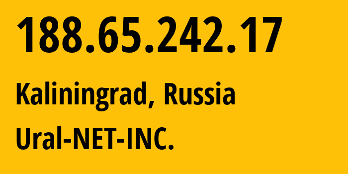 IP-адрес 188.65.242.17 (Калининград, Калининградская область, Россия) определить местоположение, координаты на карте, ISP провайдер AS16345 Ural-NET-INC. // кто провайдер айпи-адреса 188.65.242.17