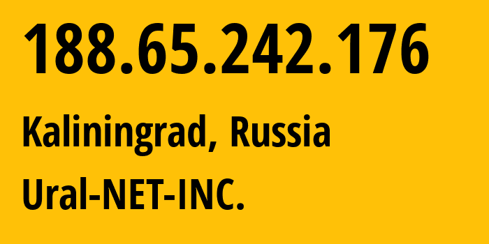 IP-адрес 188.65.242.176 (Калининград, Калининградская Область, Россия) определить местоположение, координаты на карте, ISP провайдер AS16345 Ural-NET-INC. // кто провайдер айпи-адреса 188.65.242.176