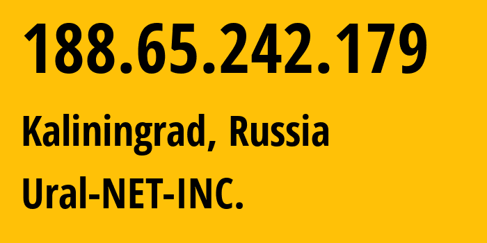 IP address 188.65.242.179 (Kaliningrad, Kaliningrad Oblast, Russia) get location, coordinates on map, ISP provider AS16345 Ural-NET-INC. // who is provider of ip address 188.65.242.179, whose IP address