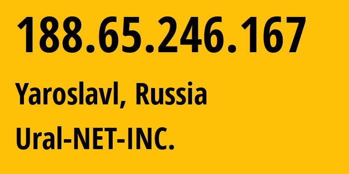 IP address 188.65.246.167 (Yaroslavl, Yaroslavl Oblast, Russia) get location, coordinates on map, ISP provider AS16345 Ural-NET-INC. // who is provider of ip address 188.65.246.167, whose IP address