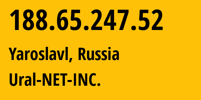 IP address 188.65.247.52 (Yaroslavl, Yaroslavl Oblast, Russia) get location, coordinates on map, ISP provider AS16345 Ural-NET-INC. // who is provider of ip address 188.65.247.52, whose IP address