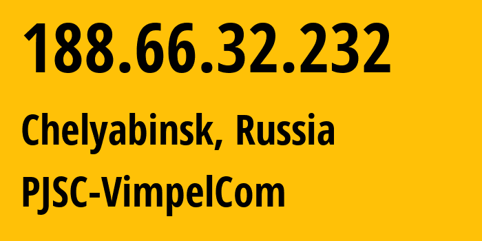 IP address 188.66.32.232 (Chelyabinsk, Chelyabinsk Oblast, Russia) get location, coordinates on map, ISP provider AS16345 PJSC-VimpelCom // who is provider of ip address 188.66.32.232, whose IP address