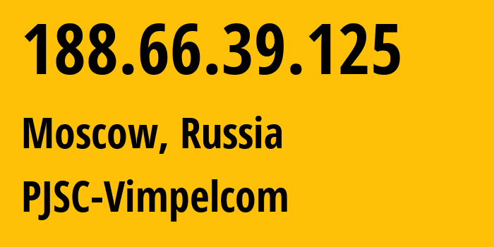 IP address 188.66.39.125 (Moscow, Moscow, Russia) get location, coordinates on map, ISP provider AS3216 PJSC-Vimpelcom // who is provider of ip address 188.66.39.125, whose IP address