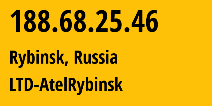 IP-адрес 188.68.25.46 (Рыбинск, Ярославская Область, Россия) определить местоположение, координаты на карте, ISP провайдер AS201952 LTD-AtelRybinsk // кто провайдер айпи-адреса 188.68.25.46