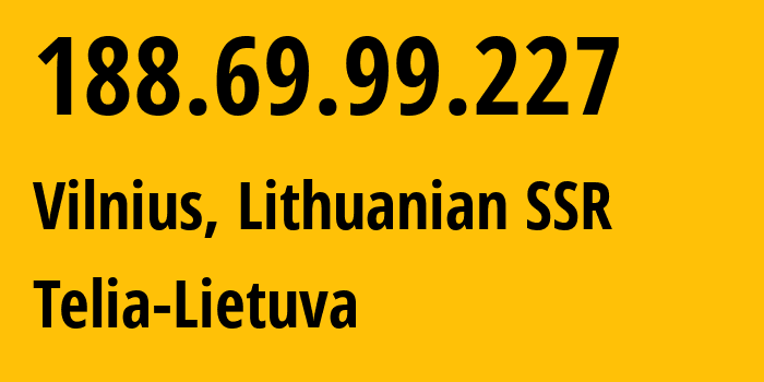 IP address 188.69.99.227 (Vilnius, Vilnius, Lithuanian SSR) get location, coordinates on map, ISP provider AS8764 Telia-Lietuva // who is provider of ip address 188.69.99.227, whose IP address