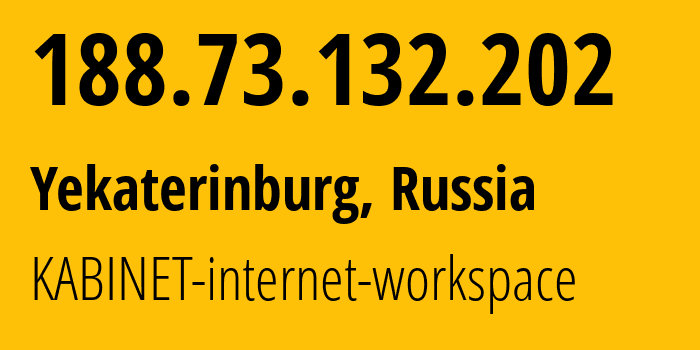 IP address 188.73.132.202 (Yekaterinburg, Sverdlovsk Oblast, Russia) get location, coordinates on map, ISP provider AS35154 KABINET-internet-workspace // who is provider of ip address 188.73.132.202, whose IP address