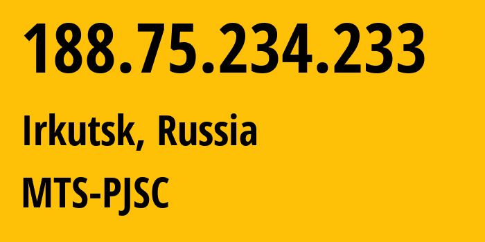 IP-адрес 188.75.234.233 (Иркутск, Иркутская Область, Россия) определить местоположение, координаты на карте, ISP провайдер AS48212 MTS-PJSC // кто провайдер айпи-адреса 188.75.234.233