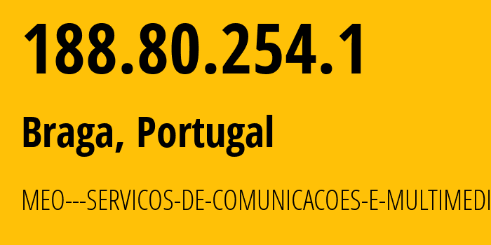 IP address 188.80.254.1 (Braga, Braga, Portugal) get location, coordinates on map, ISP provider AS3243 MEO---SERVICOS-DE-COMUNICACOES-E-MULTIMEDIA-S.A // who is provider of ip address 188.80.254.1, whose IP address