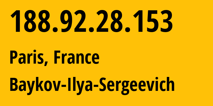 IP address 188.92.28.153 (Paris, Île-de-France, France) get location, coordinates on map, ISP provider AS41745 Baykov-Ilya-Sergeevich // who is provider of ip address 188.92.28.153, whose IP address