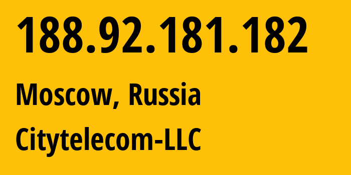 IP address 188.92.181.182 (Moscow, Moscow, Russia) get location, coordinates on map, ISP provider AS29076 Citytelecom-LLC // who is provider of ip address 188.92.181.182, whose IP address