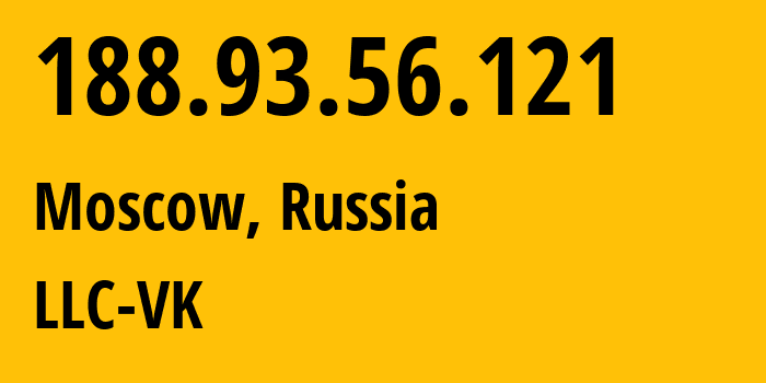 IP address 188.93.56.121 (Moscow, Moscow, Russia) get location, coordinates on map, ISP provider AS47764 LLC-VK // who is provider of ip address 188.93.56.121, whose IP address