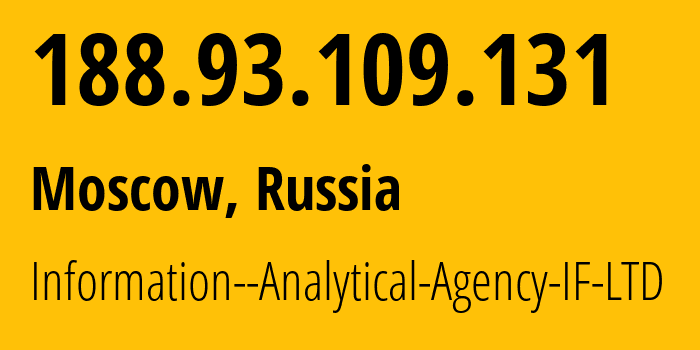 IP address 188.93.109.131 (Moscow, Moscow, Russia) get location, coordinates on map, ISP provider AS57011 Information--Analytical-Agency-IF-LTD // who is provider of ip address 188.93.109.131, whose IP address