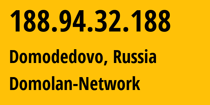 IP address 188.94.32.188 (Domodedovo, Moscow Oblast, Russia) get location, coordinates on map, ISP provider AS49368 Domolan-Network // who is provider of ip address 188.94.32.188, whose IP address