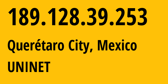 IP address 189.128.39.253 (Querétaro City, Querétaro, Mexico) get location, coordinates on map, ISP provider AS8151 UNINET // who is provider of ip address 189.128.39.253, whose IP address