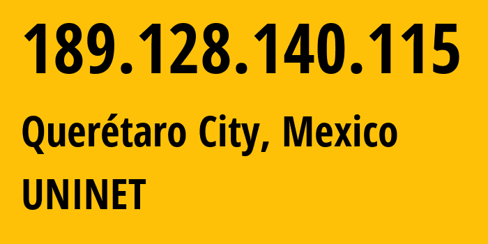 IP-адрес 189.128.140.115 (Керетаро, Керетаро, Мексика) определить местоположение, координаты на карте, ISP провайдер AS8151 UNINET // кто провайдер айпи-адреса 189.128.140.115