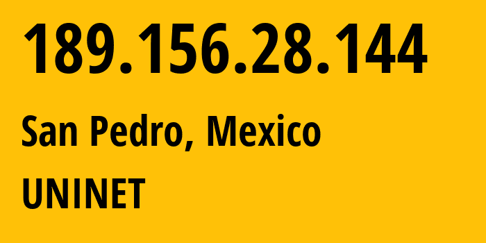 IP-адрес 189.156.28.144 (San Pedro, Nuevo León, Мексика) определить местоположение, координаты на карте, ISP провайдер AS8151 UNINET // кто провайдер айпи-адреса 189.156.28.144