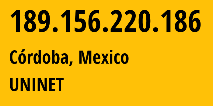 IP address 189.156.220.186 (Córdoba, Veracruz, Mexico) get location, coordinates on map, ISP provider AS8151 UNINET // who is provider of ip address 189.156.220.186, whose IP address