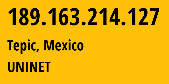 IP-адрес 189.163.214.127 (Тепик, Наярит, Мексика) определить местоположение, координаты на карте, ISP провайдер AS8151 UNINET // кто провайдер айпи-адреса 189.163.214.127