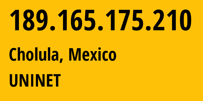 IP-адрес 189.165.175.210 (Чолула, Пуэбла, Мексика) определить местоположение, координаты на карте, ISP провайдер AS8151 UNINET // кто провайдер айпи-адреса 189.165.175.210