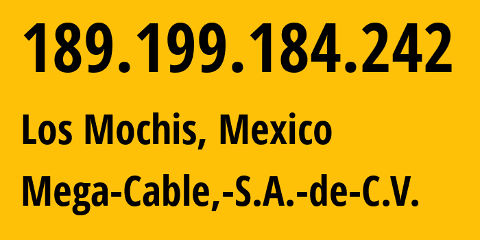 IP-адрес 189.199.184.242 (Лос-Мочис, Синалоа, Мексика) определить местоположение, координаты на карте, ISP провайдер AS13999 Mega-Cable,-S.A.-de-C.V. // кто провайдер айпи-адреса 189.199.184.242