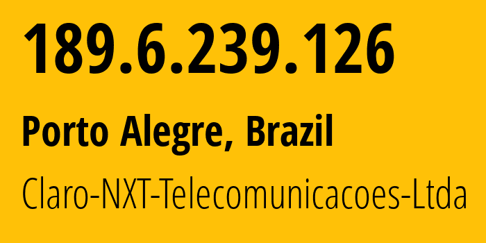 IP-адрес 189.6.239.126 (Порту-Алегри, Rio Grande do Sul, Бразилия) определить местоположение, координаты на карте, ISP провайдер AS28573 Claro-NXT-Telecomunicacoes-Ltda // кто провайдер айпи-адреса 189.6.239.126