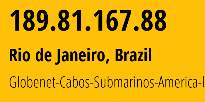 IP-адрес 189.81.167.88 (Рио-де-Жанейро, Рио-де-Жанейро, Бразилия) определить местоположение, координаты на карте, ISP провайдер AS0 Globenet-Cabos-Submarinos-America-Inc // кто провайдер айпи-адреса 189.81.167.88