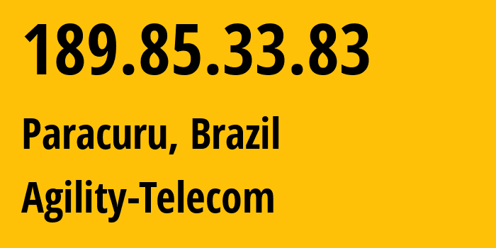 IP-адрес 189.85.33.83 (Paracuru, Ceará, Бразилия) определить местоположение, координаты на карте, ISP провайдер AS270642 Agility-Telecom // кто провайдер айпи-адреса 189.85.33.83