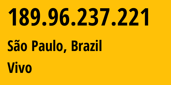 IP address 189.96.237.221 (São Paulo, São Paulo, Brazil) get location, coordinates on map, ISP provider AS26599 Vivo // who is provider of ip address 189.96.237.221, whose IP address