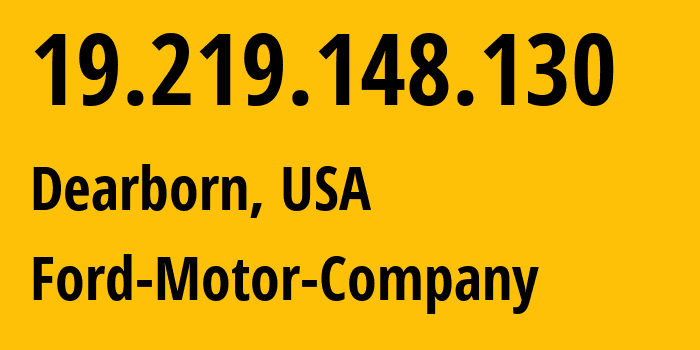 IP address 19.219.148.130 (Dearborn, Michigan, USA) get location, coordinates on map, ISP provider AS0 Ford-Motor-Company // who is provider of ip address 19.219.148.130, whose IP address