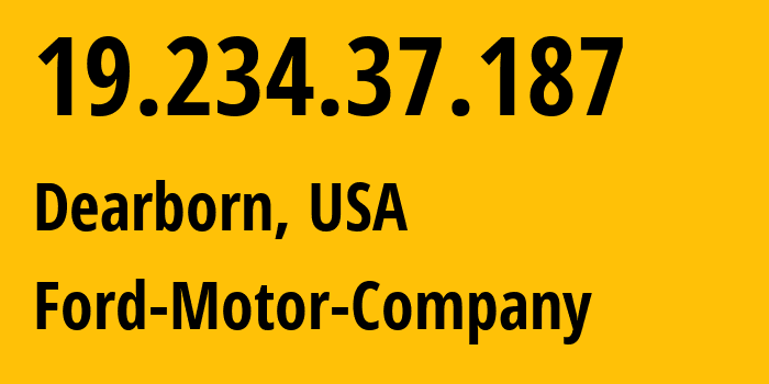 IP-адрес 19.234.37.187 (Дирборн, Мичиган, США) определить местоположение, координаты на карте, ISP провайдер AS0 Ford-Motor-Company // кто провайдер айпи-адреса 19.234.37.187