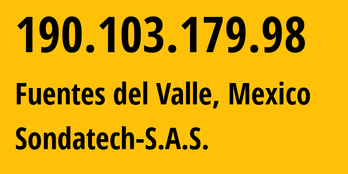 IP-адрес 190.103.179.98 (Fuentes del Valle, Мехико, Мексика) определить местоположение, координаты на карте, ISP провайдер AS263812 Sondatech-S.A.S. // кто провайдер айпи-адреса 190.103.179.98