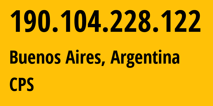 IP address 190.104.228.122 (Buenos Aires, Buenos Aires F.D., Argentina) get location, coordinates on map, ISP provider AS11014 CPS // who is provider of ip address 190.104.228.122, whose IP address