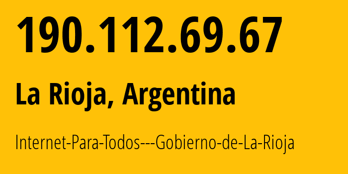 IP-адрес 190.112.69.67 (Ла-Риоха, Ла-Риоха, Аргентина) определить местоположение, координаты на карте, ISP провайдер AS28048 Internet-Para-Todos---Gobierno-de-La-Rioja // кто провайдер айпи-адреса 190.112.69.67