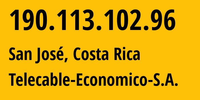 IP-адрес 190.113.102.96 (Сан-Хосе, Provincia de San José, Коста Рика) определить местоположение, координаты на карте, ISP провайдер AS52263 Telecable-Economico-S.A. // кто провайдер айпи-адреса 190.113.102.96