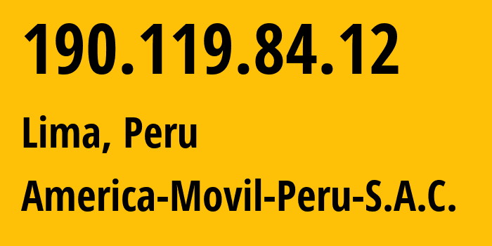 IP-адрес 190.119.84.12 (Уарас, Анкаш, Перу) определить местоположение, координаты на карте, ISP провайдер AS12252 America-Movil-Peru-S.A.C. // кто провайдер айпи-адреса 190.119.84.12