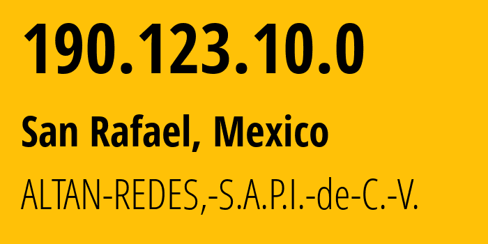 IP-адрес 190.123.10.0 (San Rafael, Нижняя Калифорния, Мексика) определить местоположение, координаты на карте, ISP провайдер AS265540 ALTAN-REDES,-S.A.P.I.-de-C.-V. // кто провайдер айпи-адреса 190.123.10.0