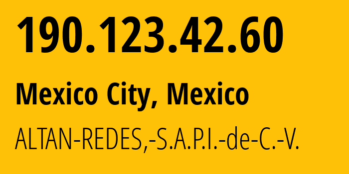 IP-адрес 190.123.42.60 (Мехико, Mexico City, Мексика) определить местоположение, координаты на карте, ISP провайдер AS265540 ALTAN-REDES,-S.A.P.I.-de-C.-V. // кто провайдер айпи-адреса 190.123.42.60