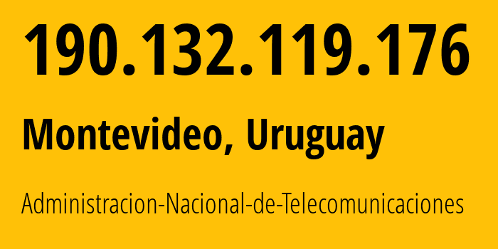 IP address 190.132.119.176 (Montevideo, Montevideo Department, Uruguay) get location, coordinates on map, ISP provider AS6057 Administracion-Nacional-de-Telecomunicaciones // who is provider of ip address 190.132.119.176, whose IP address