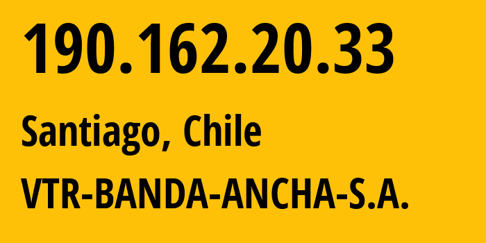 IP address 190.162.20.33 (Santiago, Santiago Metropolitan, Chile) get location, coordinates on map, ISP provider AS22047 VTR-BANDA-ANCHA-S.A. // who is provider of ip address 190.162.20.33, whose IP address