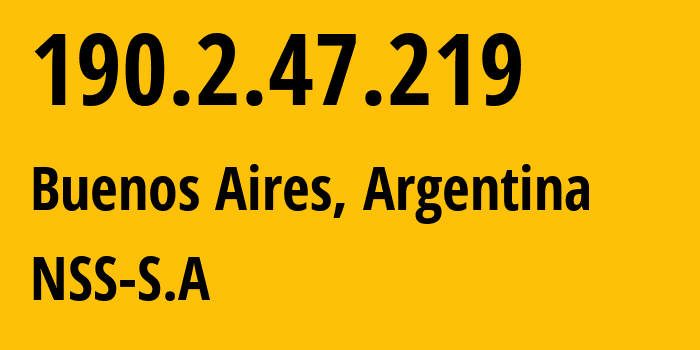 IP address 190.2.47.219 (Buenos Aires, Buenos Aires F.D., Argentina) get location, coordinates on map, ISP provider AS16814 NSS-S.A // who is provider of ip address 190.2.47.219, whose IP address