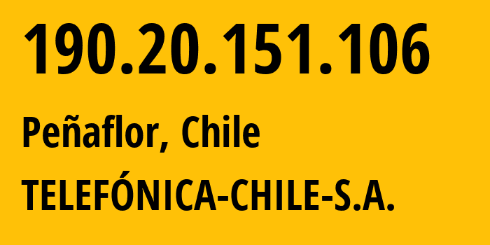 IP address 190.20.151.106 (Peñaflor, Santiago Metropolitan, Chile) get location, coordinates on map, ISP provider AS7418 TELEFÓNICA-CHILE-S.A. // who is provider of ip address 190.20.151.106, whose IP address