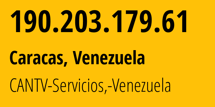 IP address 190.203.179.61 (Caracas, Distrito Federal, Venezuela) get location, coordinates on map, ISP provider AS8048 CANTV-Servicios,-Venezuela // who is provider of ip address 190.203.179.61, whose IP address